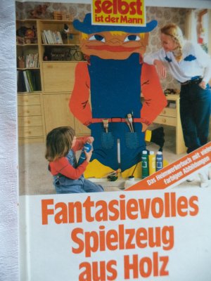 gebrauchtes Buch – Fantasievolles Spielzeug aus Holz - Das Heimwerkerbuch mit vielen farbigen Abbildungen - Selbst ist der Mann