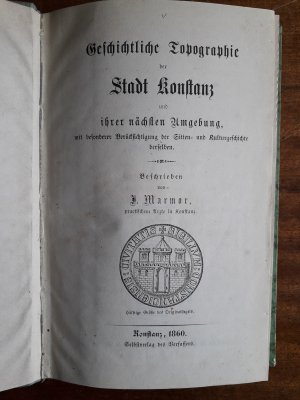 Geschichtliche Topographie der Stadt Konstanz und ihrer nächsten Umgebung mit besonderer Berücksichtigung der Sitten- und Kulturgeschichte derselben. […]