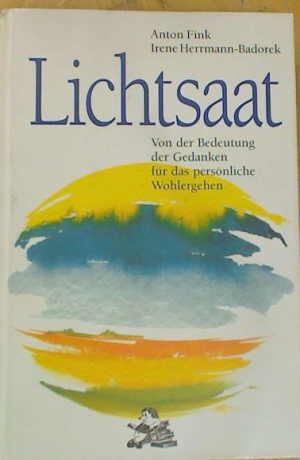 Lichtsaat - Von der Bedeutung der Gedanken für das persönliche Wohlergehen