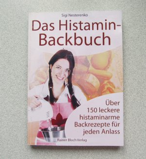 Das Histamin-Backbuch - Über 150 leckere histaminarme Backrezepte für jeden Anlass