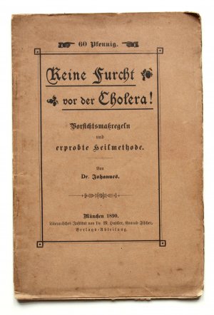 Keine Furcht vor der Cholera! Vorsichtsmaßregeln und erprobte Heilmethode.