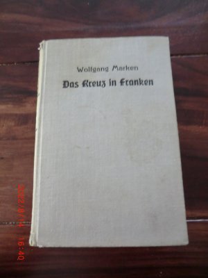 antiquarisches Buch – Wolfgang Marken – Das Kreuz in Franken (Originalausgabe 1935)