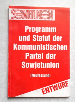 Programm und Statut der Kommunistischen Partei der Sowjetunion (Neufassung). Entwurf. Proletarier aller Länder, vereinigt euch! Sowjetunion Heute. Sonderbeilage.