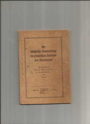 Die künstliche Vermehrung im praktischen Betriebe der Bienenzucht, Ein Handbuch für die Arbeit auf dem Bienenstande