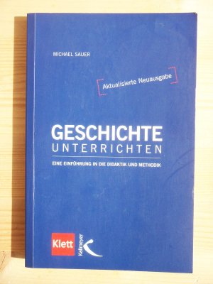 gebrauchtes Buch – Michael Sauer – Geschichte unterrichten - Eine Einführung in die Didaktik und Methodik