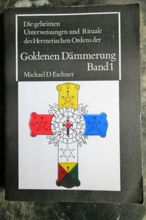 Die geheimen Unterweisungen und Rituale des Hermetischen Ordens der Goldenen Dämmerung, Band 1