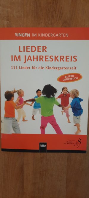 Lieder im Jahreskreis - 111 Lieder für die Kindergartenzeit. Das Elternliederbuch zum Praxishandbuch „Singen im Kindergarten“