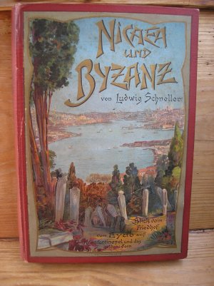 Nicaea [Nicäa] und Byzanz. Welt- u. kirchengeschichtliche Streifzüge am Marmarameer u. am Goldenen Horn