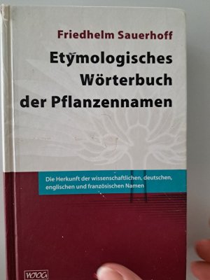 Etymologisches Wörterbuch der Pflanzennamen - Die Herkunft der wissenschaftlichen, deutschen, englischen und französischen Namen