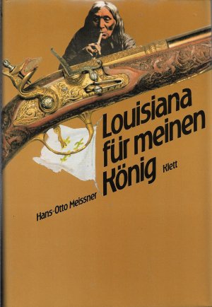 Louisiana für meinen König. Die Abenteuer ses Robert de La Salle