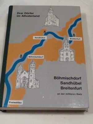 Drei Dörfer im Altvaterland. Böhmischdorf - Sandhübel - Breitenfurt an der mittleren Biele