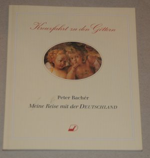 gebrauchtes Buch – Peter Bacher – Kreuzfahrt zu den Göttern. Meine Reise mit der DEUTSCHLAND