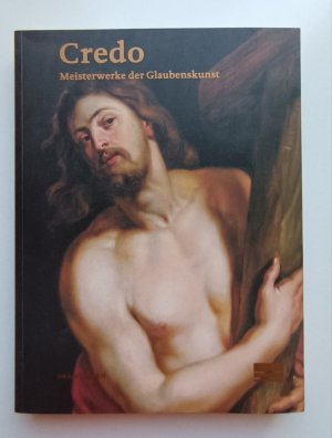 Credo - Meisterwerke der Glaubenskunst. Ausstellungskatalog