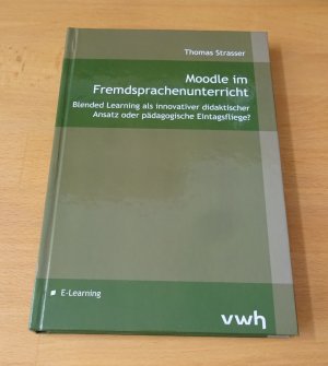 gebrauchtes Buch – Thomas Strasser – Moodle im Fremdsprachenunterricht - Blended Learning als innovativer didaktischer Ansatz oder pädagogische Eintagsfliege?