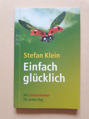 Einfach glücklich - Die Glücksformel für jeden Tag