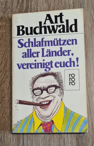 gebrauchtes Buch – Art Buchwald – Schlafmützen aller Länder, vereinigt euch! Neue Vorschläge zur Erlösung der Welt - von dem besten Satiriker aller Zeiten