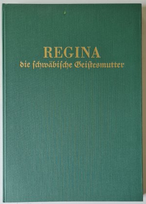 Regina, die schwäbische Geistesmutter. Reprint der 1. Auflage Ludwigsburg/Leipzig 1927.