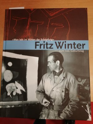 gebrauchtes Buch – Fritz Winter zum 100. Geburtstag - "Man lebt im Wirken der Schöpfung"