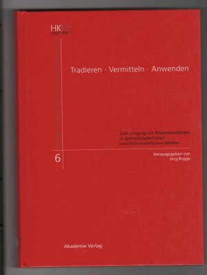 gebrauchtes Buch – Jörg Rogge – Tradieren - Vermitteln - Anwenden - Zum Umgang mit Wissensbeständen in spätmittelalterlichen und frühneuzeitlichen Städten