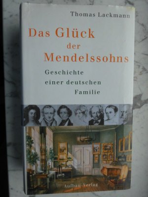 Das Glück der Mendelssohns. Geschichte einer deutschen Familie. Mit 43 Abbildungen
