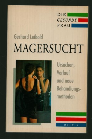 Die gesunde Frau/Magersucht -- Ursachen, Verlauf und neue Behandlungsmethoden