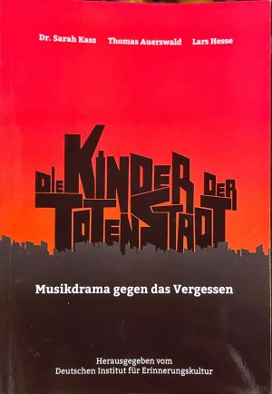 Die Kinder der toten Stadt - Musikdrama gegen das Vergessen. Vollständige Textausgabesowie Materialien zum historischen Hintergrund