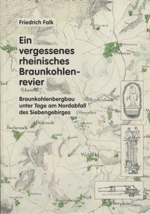 Ein vergessenes rheinisches Braunkohlenrevier - Braunkohlenbergbau unter Tage am Nordabfall des Siebengebirges