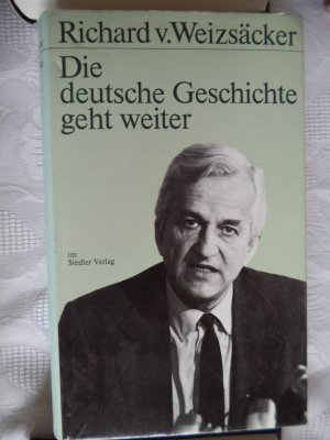 gebrauchtes Buch – Weizsäcker, Richard von – Die deutsche Geschichte geht weiter