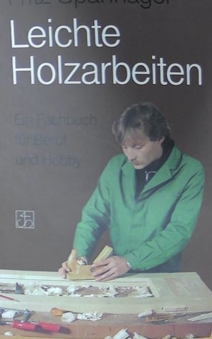 Leichte Holzarbeiten- Ein Fachbuch für Beruf und Hobby - gebunden oder broschiert