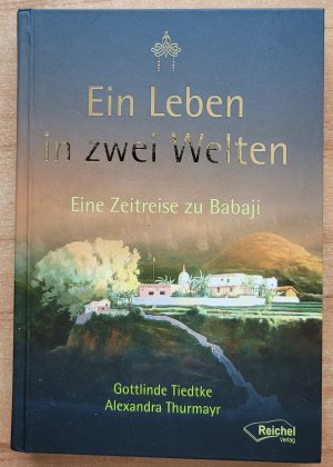 gebrauchtes Buch – Tiedtke, Gottlinde; Thurmayr – Ein Leben in zwei Welten - Eine Zeitreise zu Babaji