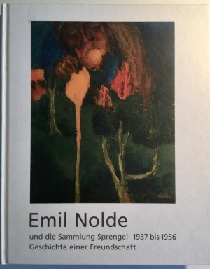 Emil Nolde und die Sammlung Sprengel 1937 bis 1956