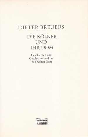 gebrauchtes Buch – Dieter Breuers – DIE KÖLNER UND IHR DOM - Geschichten und Geschichte rund um den Kölner Dom