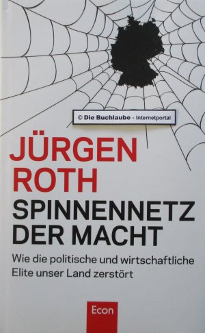 Spinnennetz der Macht - Wie die politische und wirtschaftliche Elite unser Land zerstört