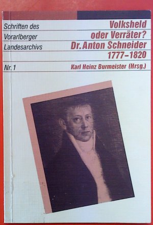 Volksheld oder Verräter?. Dr. Anton Schneider 1777-1820