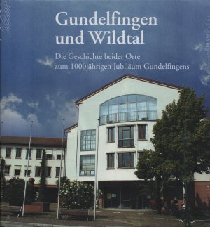 Gundelfingen und Wildtal. Die Geschichte zweier Orte im Breisgau (Zum 1000jährigen Jubiläum Gundelfingens 2008) NEU + OVP