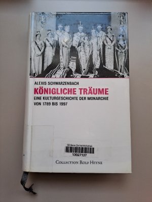 gebrauchtes Buch – Alexis Schwarzenbach – Königliche Träume - Eine Kulturgeschichte der Monarchie 1789-1997