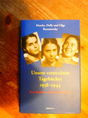 gebrauchtes Buch – Razumovsky, Mascha; Razumovsky – Unsere versteckten Tagebücher 1938-1946. Drei Mädchen erleben die Nazizeit