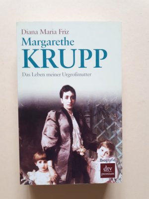 Margarethe Krupp - Das Leben meiner Urgroßmutter