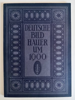 Deutsche Bildhauer um 1900 von Hildebrand bis Lehmbruck. Die blauen Bücher