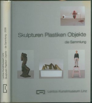 Lentos-Kunstmuseum Linz: Skulpturen, Plastiken, Objekte - Die Sammlung