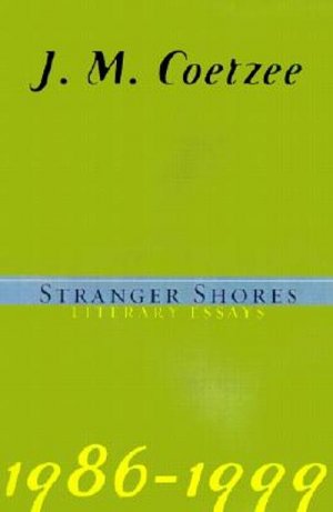 gebrauchtes Buch – J. M. Coetzee – Stranger Shores : Literary Essays 1986-1999