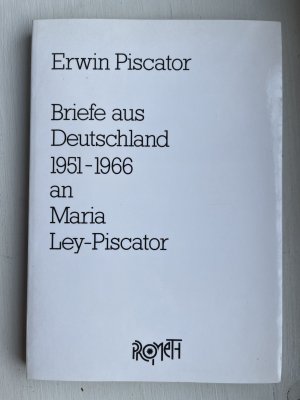 Briefe aus Deutschland 1951 - 1966 an Maria Ley-Piscator