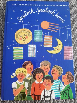 Sputnik, Sputnik, kreise., Ein Liederbuch für die Vorschulerziehung.