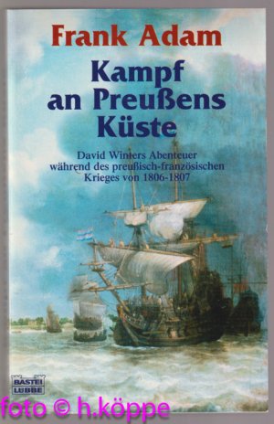 Kampf an Preußens Küste : David Winters Abenteuer während des preußisch-französischen Krieges 1806 - 1807.