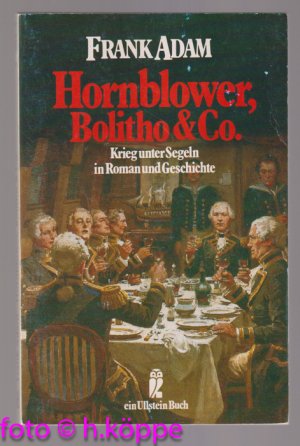 Hornblower, Bolitho & Co. : Krieg unter Segeln in Roman und Geschichte. Ullstein ; Nr. 22809 : Maritim