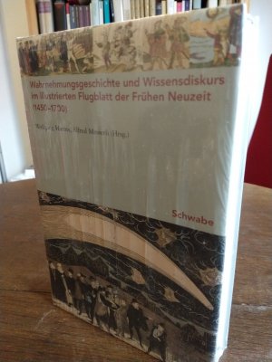 Wahrnehmungsgeschichte und Wissensdiskurs im illustrierten Flugblatt der Frühen Neuzeit (1450-1700)