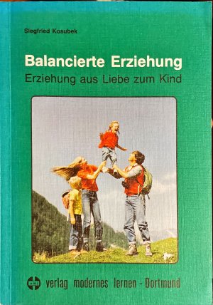 Balancierte Erziehung. Erziehung aus Liebe zum Kind