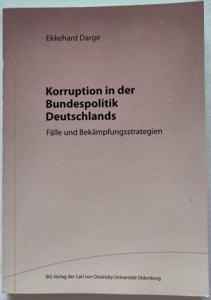 gebrauchtes Buch – Ekkehard Darge – Korruption in der Bundespolitik Deutschlands - Fälle und Bekämpfungsstrategien