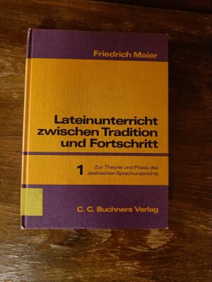 gebrauchtes Buch – Friedrich Maier – Lateinunterricht zwischen Tradition und Fortschritt / Maier, Lateinunterricht 1 - Zur Theorie und Praxis des lateinischen Sprachunterrichts