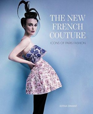 The New French Couture. Ikonen der Pariser Mode